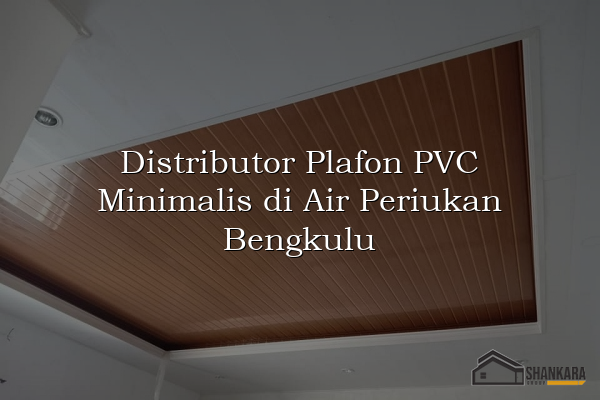 Distributor Plafon PVC Minimalis di Air Periukan Bengkulu