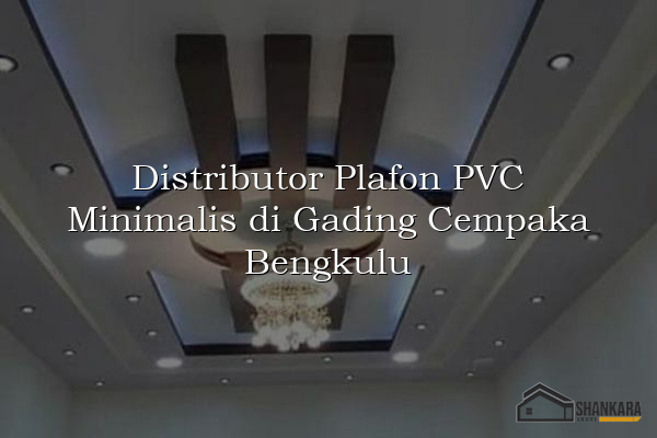 Distributor Plafon PVC Minimalis di Gading Cempaka Bengkulu