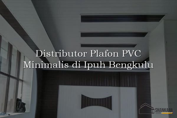 Distributor Plafon PVC Minimalis di Ipuh Bengkulu