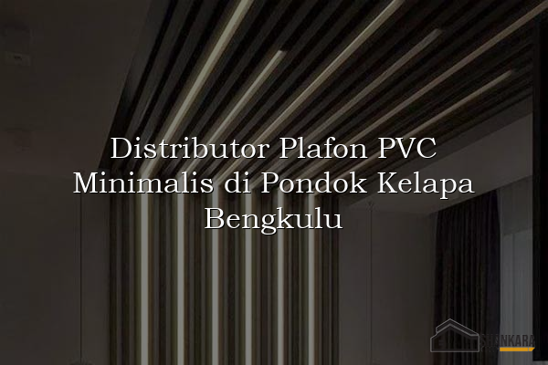 Distributor Plafon PVC Minimalis di Pondok Kelapa Bengkulu
