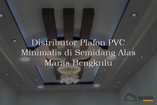 Distributor Plafon PVC Minimalis di Semidang Alas Maras Bengkulu