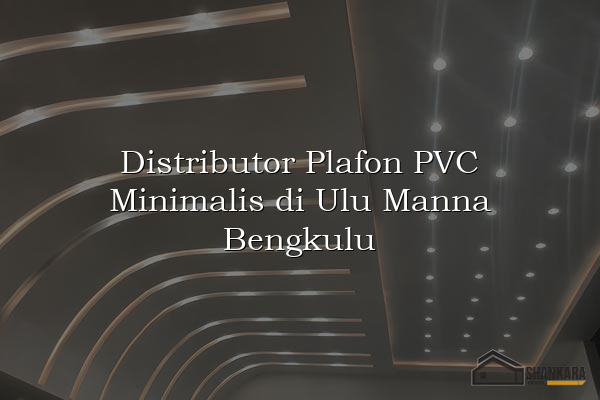 Distributor Plafon PVC Minimalis di Ulu Manna Bengkulu