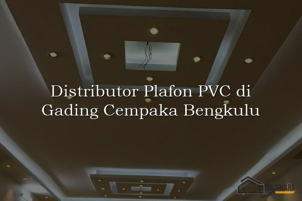 Distributor Plafon PVC di Gading Cempaka Bengkulu