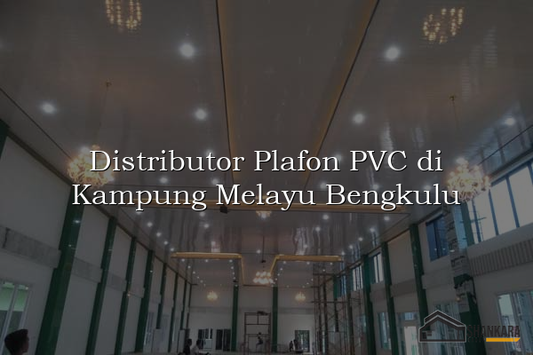 Distributor Plafon PVC di Kampung Melayu Bengkulu