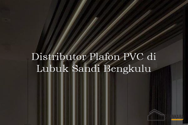 Distributor Plafon PVC di Lubuk Sandi Bengkulu