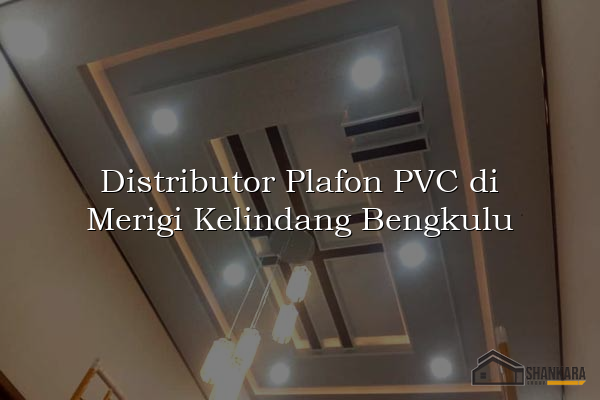 Distributor Plafon PVC di Merigi Kelindang Bengkulu