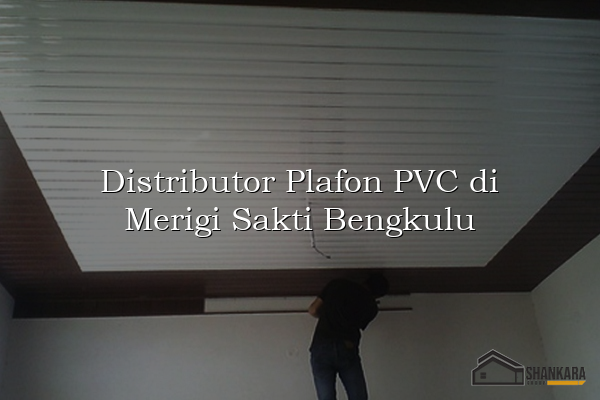 Distributor Plafon PVC di Merigi Sakti Bengkulu