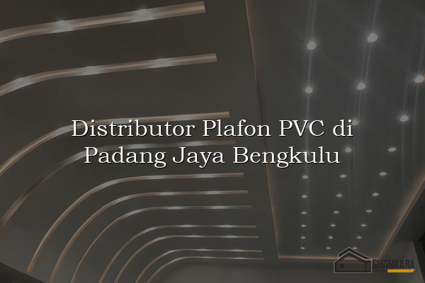 Distributor Plafon PVC di Padang Jaya Bengkulu