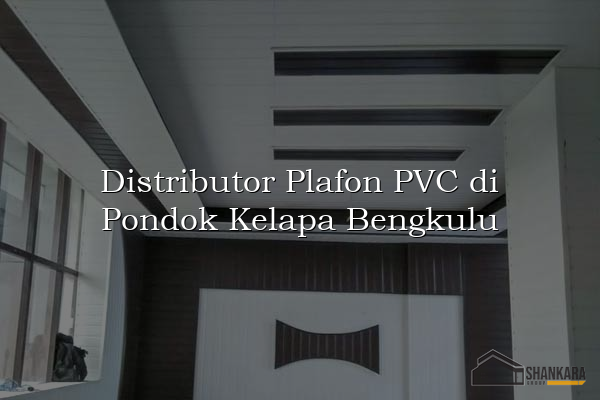 Distributor Plafon PVC di Pondok Kelapa Bengkulu