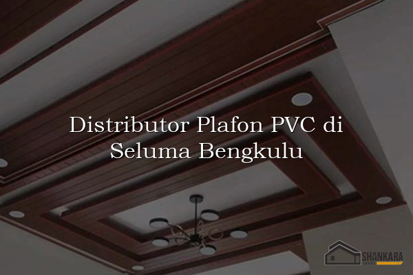 Distributor Plafon PVC di Seluma Bengkulu