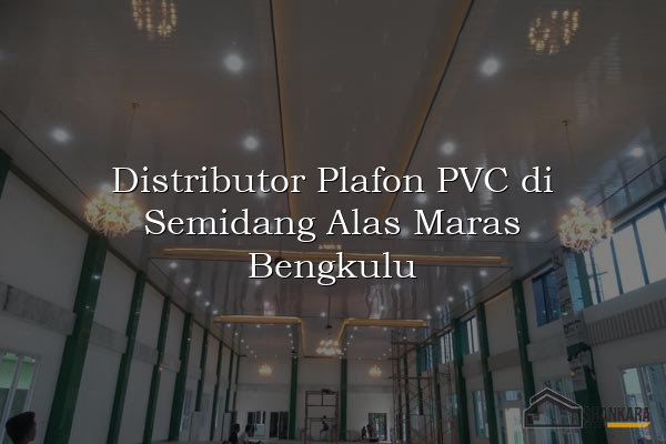 Distributor Plafon PVC di Semidang Alas Maras Bengkulu