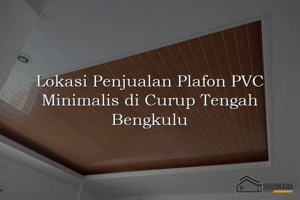 Lokasi Penjualan Plafon PVC Minimalis di Curup Tengah Bengkulu