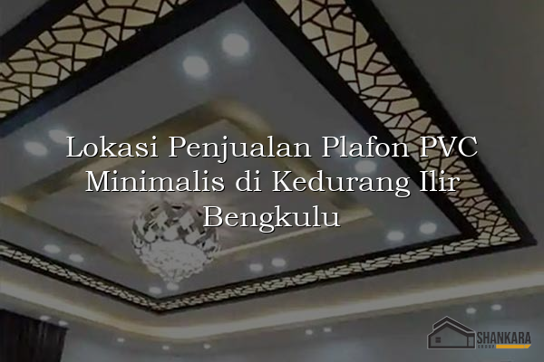 Lokasi Penjualan Plafon PVC Minimalis di Kedurang Ilir Bengkulu