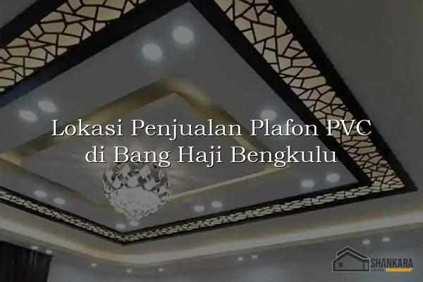 Lokasi Penjualan Plafon PVC di Bang Haji Bengkulu