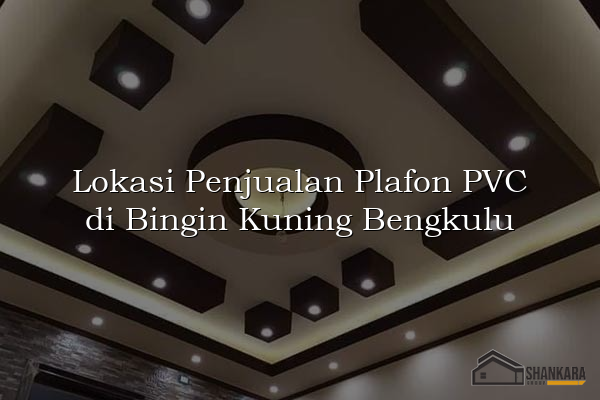 Lokasi Penjualan Plafon PVC di Bingin Kuning Bengkulu