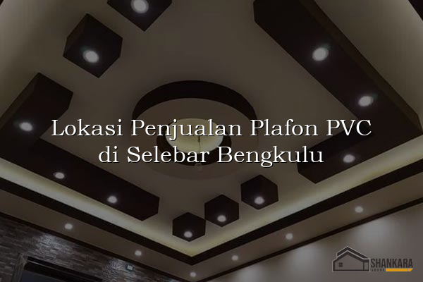 Lokasi Penjualan Plafon PVC di Selebar Bengkulu