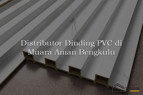 Distributor Dinding PVC di Muara Aman Bengkulu