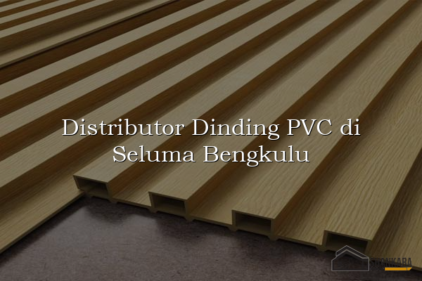 Distributor Dinding PVC di Seluma Bengkulu