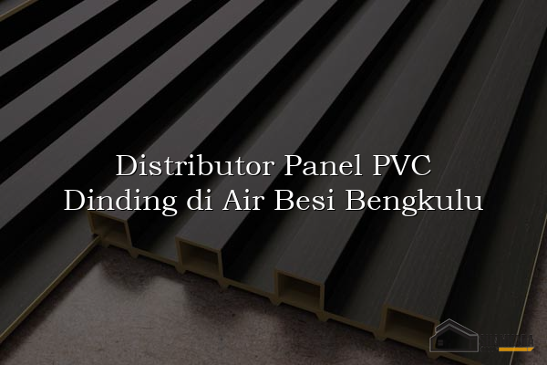 Distributor Panel PVC Dinding di Air Besi Bengkulu