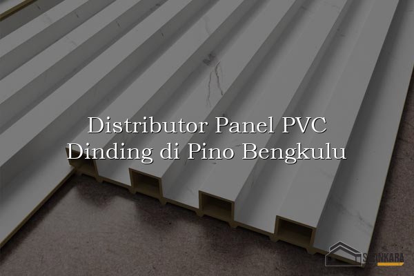 Distributor Panel PVC Dinding di Pino Bengkulu