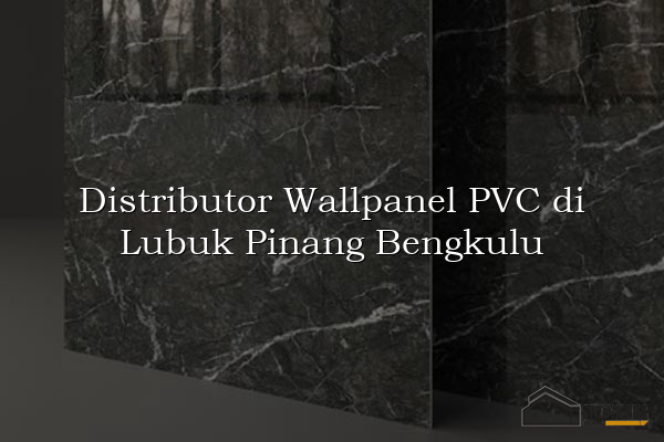 Distributor Wallpanel PVC di Lubuk Pinang Bengkulu