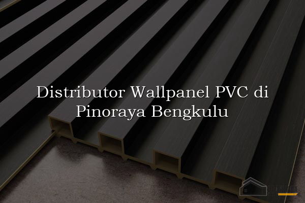Distributor Wallpanel PVC di Pinoraya Bengkulu