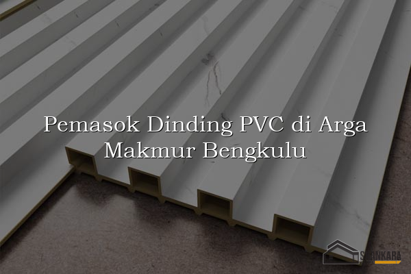 Pemasok Dinding PVC di Arga Makmur Bengkulu