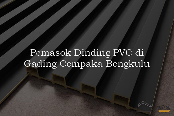 Pemasok Dinding PVC di Gading Cempaka Bengkulu