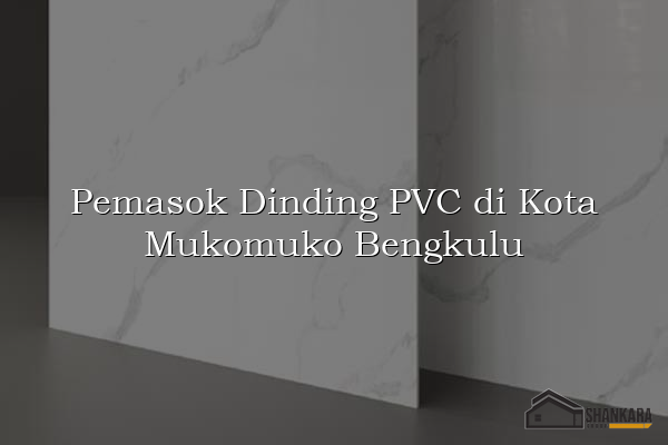 Pemasok Dinding PVC di Kota Mukomuko Bengkulu