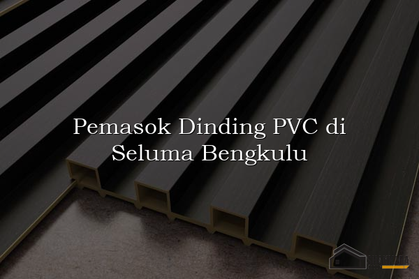 Pemasok Dinding PVC di Seluma Bengkulu