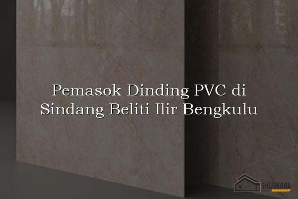 Pemasok Dinding PVC di Sindang Beliti Ilir Bengkulu