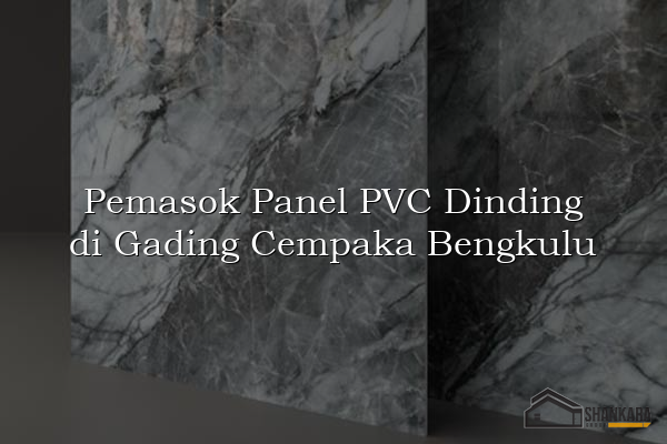 Pemasok Panel PVC Dinding di Gading Cempaka Bengkulu