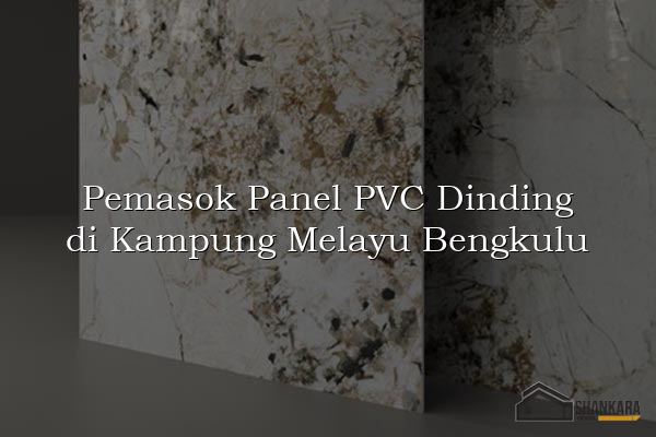 Pemasok Panel PVC Dinding di Kampung Melayu Bengkulu