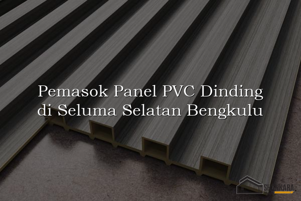 Pemasok Panel PVC Dinding di Seluma Selatan Bengkulu