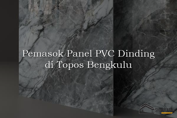 Pemasok Panel PVC Dinding di Topos Bengkulu