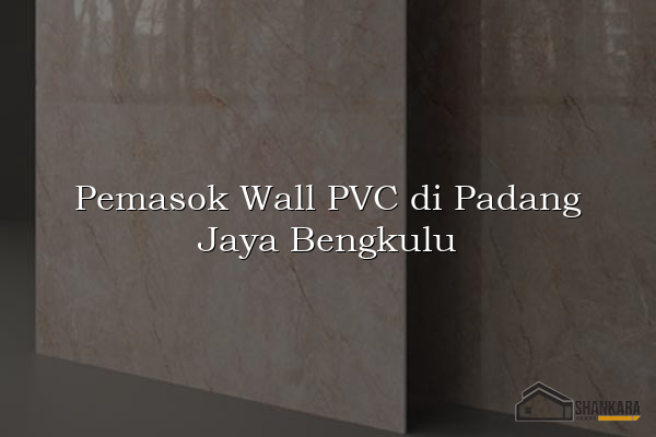 Pemasok Wall PVC di Padang Jaya Bengkulu