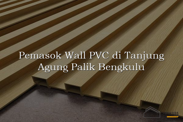 Pemasok Wall PVC di Tanjung Agung Palik Bengkulu