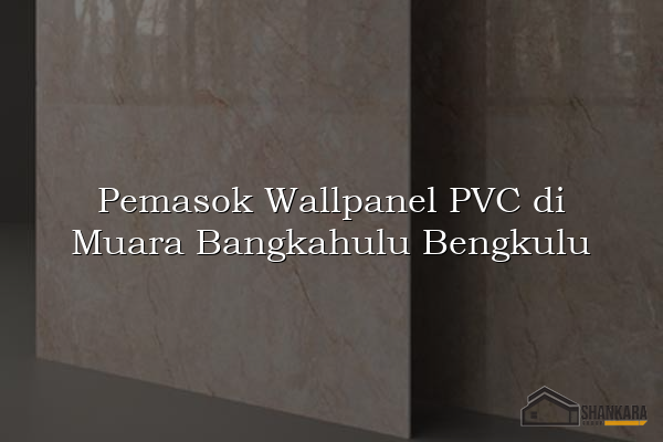 Pemasok Wallpanel PVC di Muara Bangkahulu Bengkulu