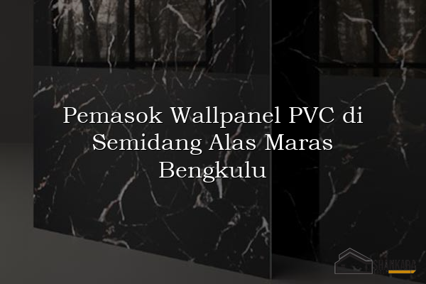 Pemasok Wallpanel PVC di Semidang Alas Maras Bengkulu