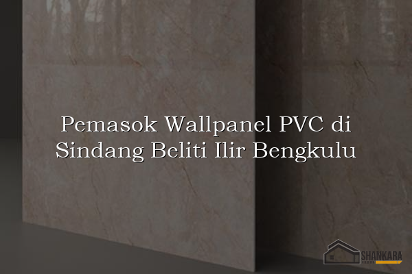 Pemasok Wallpanel PVC di Sindang Beliti Ilir Bengkulu