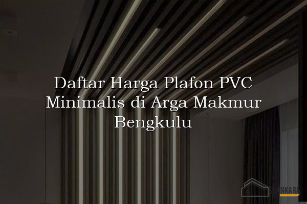 Daftar Harga Plafon PVC Minimalis di Arga Makmur Bengkulu