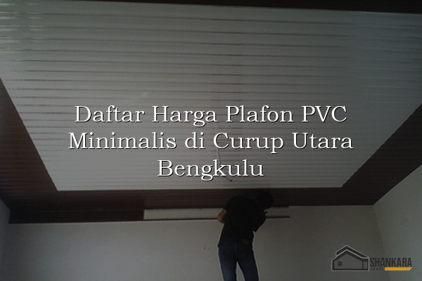Daftar Harga Plafon PVC Minimalis di Curup Utara Bengkulu