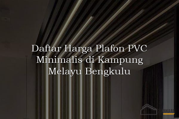 Daftar Harga Plafon PVC Minimalis di Kampung Melayu Bengkulu