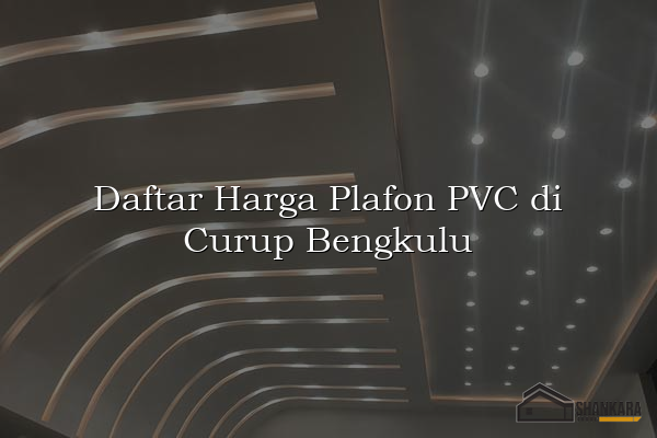 Daftar Harga Plafon PVC di Curup Bengkulu