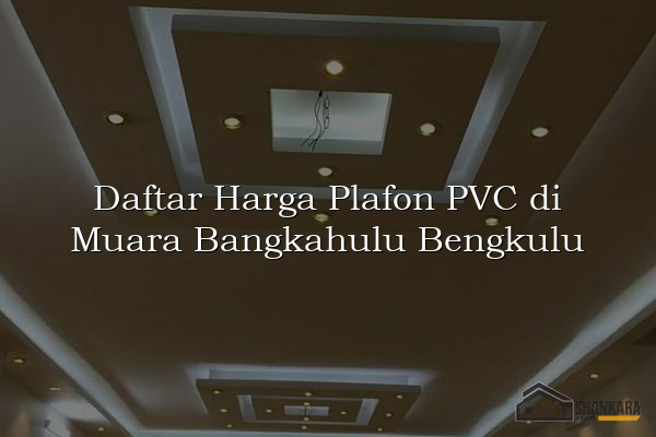 Daftar Harga Plafon PVC di Muara Bangkahulu Bengkulu