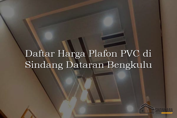 Daftar Harga Plafon PVC di Sindang Dataran Bengkulu