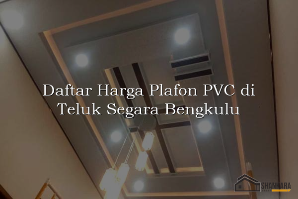 Daftar Harga Plafon PVC di Teluk Segara Bengkulu