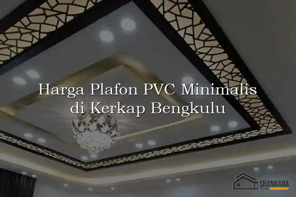 Harga Plafon PVC Minimalis di Kerkap Bengkulu