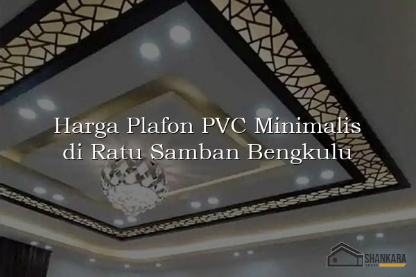 Harga Plafon PVC Minimalis di Ratu Samban Bengkulu