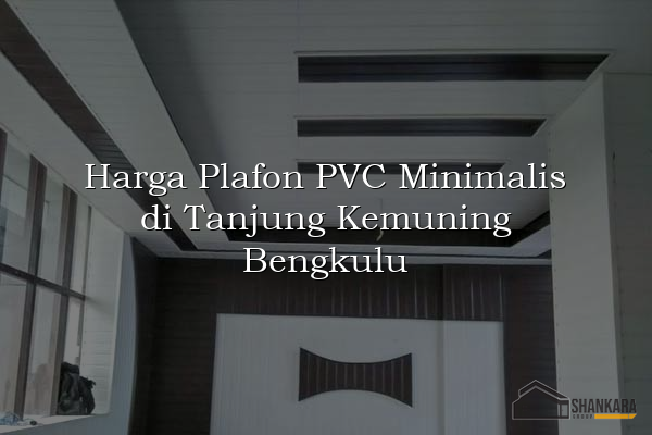 Harga Plafon PVC Minimalis di Tanjung Kemuning Bengkulu